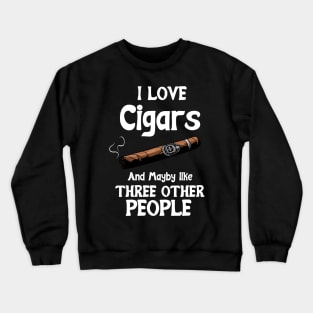 I love Cigars and maybe like three other People Crewneck Sweatshirt